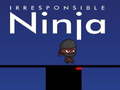 Spēle Neatbildīgs ninža online