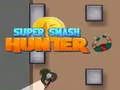 Spēle Super Smash Mednieks online