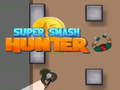Spēle Super Smash Mednieks online